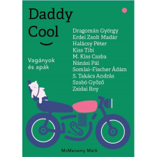 McMenemy Márk MCMENEMY MÁRK - DADDY COOL - VAGÁNYOK ÉS APÁK irodalom