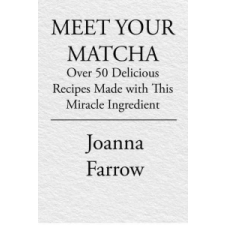  Meet Your Matcha – Joanna Farrow idegen nyelvű könyv