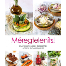 Méregteleníts! - Praktikus tanácsok és receptek a tiszta táplálkozáshoz életmód, egészség