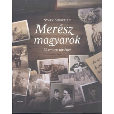 Merész magyarok - 30 emberi történet történelem