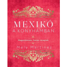  Mexikó a konyhámban - Hagyományos, házias receptek életmód, egészség