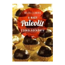 Mezei Elmira A nagy paleolit csokoládékönyv Mezei Elmira életmód, egészség