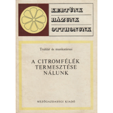 Mezőgazdasági A citromfélék termesztése nálunk antikvárium - használt könyv