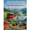 Mia Monroe Switzerland Train Travel Guide 2026 | MOE MONROE