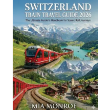 Mia Monroe Switzerland Train Travel Guide 2026 | MOE MONROE egyéb könyv