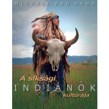 Michael Bad Hand - A síksági indiánok kultúrája egyéb könyv