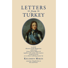 Mikes Kelemen MIKES KELEMEN - LETTERS FROM TURKEY - TÖRÖKORSZÁGI LEVELEK (ANGOL) idegen nyelvű könyv