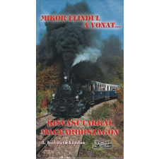  Mikor elindul a vonat... - Kisvasutakkal Magyarországon (3. kiadás) egyéb könyv