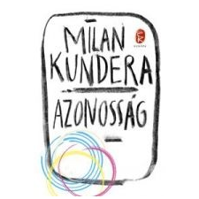 Milan Kundera AZONOSSÁG - ÚJ! irodalom