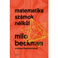 Milo Beckman - Matematika számok nélkül egyéb könyv