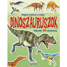 Milyen érdekes a világ... Dinoszauruszok - Több mint 50 matricával gyermek- és ifjúsági könyv