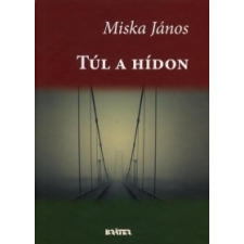 Miska János TÚL A HÍDON irodalom