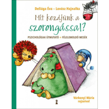 Mit kezdjünk a szorongással? - Pszichológiai útmutató + félelemoldó mesék gyermek- és ifjúsági könyv