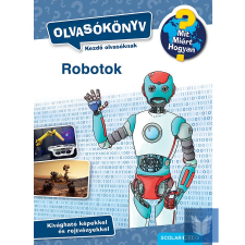 Mit? Miért? Hogyan? Olvasókönyv Robotok gyermek- és ifjúsági könyv