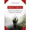 Mitch Albom ALBOM, MITCH - KEDDI BESZÉLGETÉSEK ÉLETRÕL ÉS HALÁLRÓL