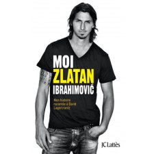 Moi, Zlatan Ibrahimovic – Zlatan Ibrahimovic,David Lagercrantz idegen nyelvű könyv