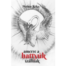 Molnár Réka Amerre a hattyúk szállnak irodalom