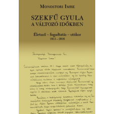 Monostori Imre MONOSTORI IMRE - SZEKFÛ GYULA A VÁLTOZÓ IDÕKBEN történelem
