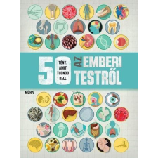 Móra - 50 TÉNY, AMIT TUDNOD KELL AZ EMBERI TESTRÕL gyermek- és ifjúsági könyv