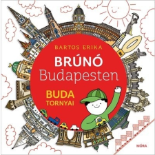 Móra Ferenc Ifjúsági Könyvkiadó Bartos Erika - Buda tornyai - Brúnó Budapesten 1. (új példány) gyermek- és ifjúsági könyv