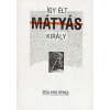 Móra Ferenc Könyvkiadó Így élt Mátyás király