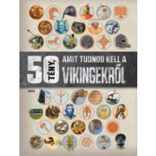 Móra Kiadó 50 tény, amit tudnod kell a vikingekről gyermek- és ifjúsági könyv