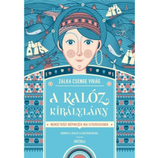 Móra Kiadó A kalóz királylány - Nemzetközi népmesék mai gyerekeknek (9789634866497)- gyermek- és ifjúsági könyv