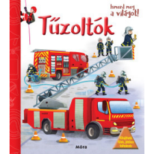 Móra Kiadó Ismerd meg a világot! - Tűzoltók gyermek- és ifjúsági könyv