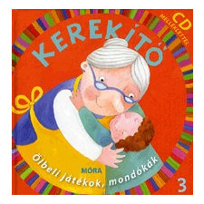 Móra Kiadó Kerekítő 3. (CD-melléklettel) - Ölbeli játékok, mondókák gyermek- és ifjúsági könyv