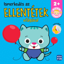 Móra Kiadó Kicsik könyve - Ismerkedés az ellentétek világával gyermek- és ifjúsági könyv