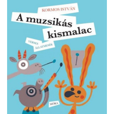 Móra Könyvkiadó A muzsikás kismalac - Verses állatmesék gyermek- és ifjúsági könyv