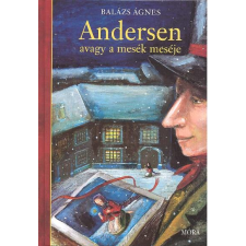 Móra Könyvkiadó Andersen avagy a mesék meséje gyermek- és ifjúsági könyv