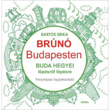 Móra Könyvkiadó Bartos Erika - Buda hegyei lépésről lépésre - Brúnó Budapesten 2. gyermek- és ifjúsági könyv
