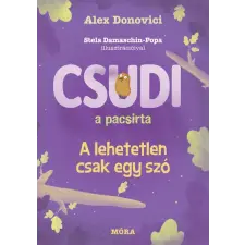 Móra Könyvkiadó Csudi, a pacsirta - A lehetetlen csak egy szó gyermek- és ifjúsági könyv