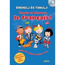 Móra Könyvkiadó ÉNEKELJ ÉS TANULJ! Chante et découvre le français! gyermek- és ifjúsági könyv