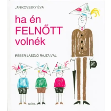 Móra Könyvkiadó Ha én felnőtt volnék (12. kiadás) gyermek- és ifjúsági könyv