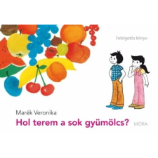 Móra Könyvkiadó Hol terem a sok gyümölcs? gyermek- és ifjúsági könyv