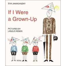 Móra Könyvkiadó Janikovszky Éva - If I Were a Grown-Up idegen nyelvű könyv