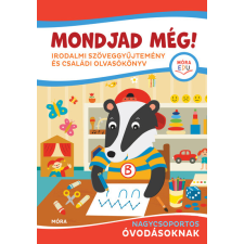 Móra Könyvkiadó Mondjad még! - Irodalmi szöveggyűjtemény és családi olvasókönyv nagycsoportos óvodásoknak gyermek- és ifjúsági könyv