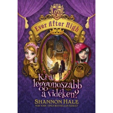 Móra Könyvkiadó Shannon Hale - Ever After High 2. - Ki a leggonoszabb a vidéken? gyermek- és ifjúsági könyv