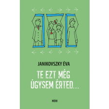 Móra Könyvkiadó Te ezt még úgysem érted... gyermek- és ifjúsági könyv