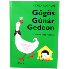 Móra Könyvkiadó Varga katalin: g&#337;gös gúnár gedeon gyermek- és ifjúsági könyv