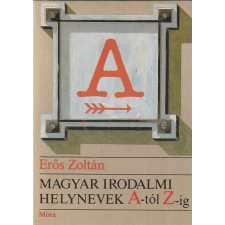 Móra Magyar irodalmi helynevek A-tól Z-ig antikvárium - használt könyv