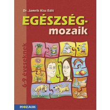 Mozaik Kiadó Dr. Jamrik Kiss Edit - Egészség-mozaik ? Egészségfejlesztés 1. osztály (MS-1751) tankönyv