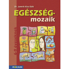 Mozaik Kiadó Egészség-mozaik ? Egészségfejlesztés 1. osztály (MS-1751) - 2011 tankönyv