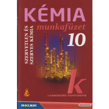 Mozaik Kiadó Kémia 10 - Munkafüzet - Szervetlen és szerves kémia tankönyv