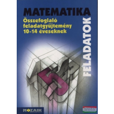 Mozaik Kiadó Matematika összefoglaló feladatgyűjtemény 10-14 éveseknek tankönyv