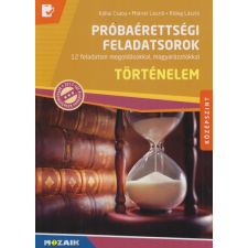 Mozaik Kiadó Történelem próbaérettségi feladatsorok - Középszint (9789636978549) történelem