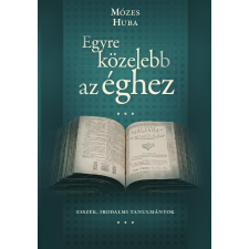 Mózes Huba MÓZES HUBA - EGYRE KÖZELEBB AZ ÉGHEZ irodalom