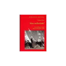 MTA Történettudományi Intézete KÍNA MELLETTÜNK? - KÍNAI KÜLÜGYI IRATOK MAGYARORSZÁGRÓL, 1956 társadalom- és humántudomány